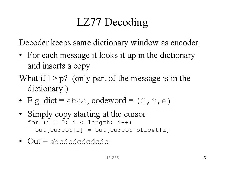 LZ 77 Decoding Decoder keeps same dictionary window as encoder. • For each message