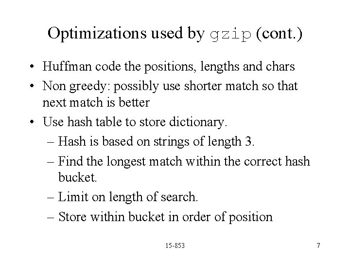 Optimizations used by gzip (cont. ) • Huffman code the positions, lengths and chars
