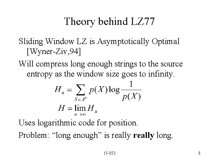 Theory behind LZ 77 Sliding Window LZ is Asymptotically Optimal [Wyner-Ziv, 94] Will compress