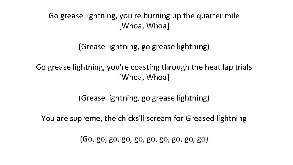 Go grease lightning, you're burning up the quarter mile [Whoa, Whoa] (Grease lightning, go