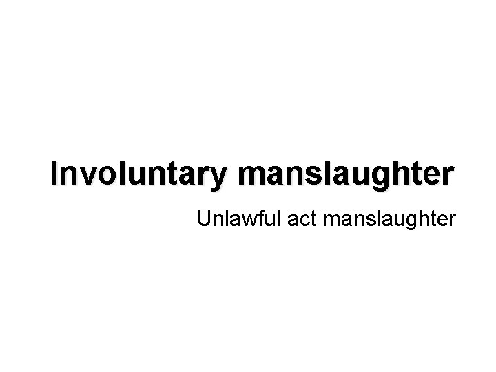 Involuntary manslaughter Unlawful act manslaughter 