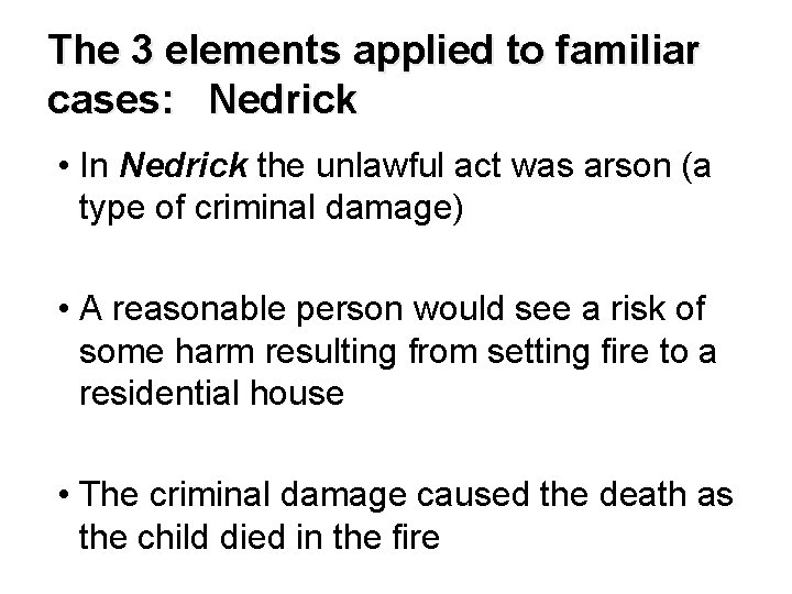 The 3 elements applied to familiar cases: Nedrick • In Nedrick the unlawful act