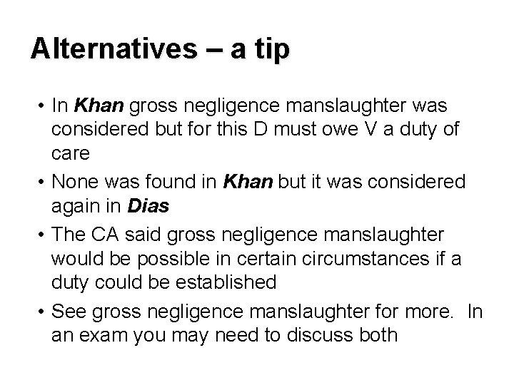 Alternatives – a tip • In Khan gross negligence manslaughter was considered but for