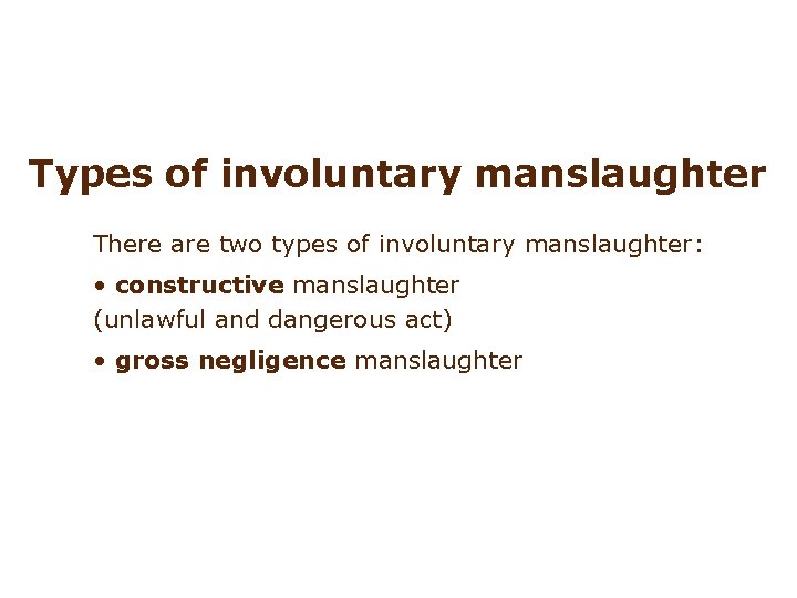 Involuntary manslaughter Types of involuntary manslaughter There are two types of involuntary manslaughter: •