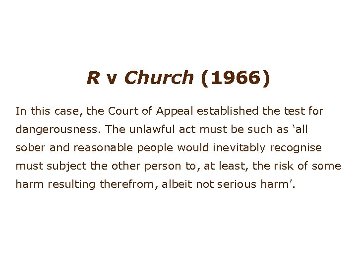 Involuntary manslaughter: constructive R v Church (1966) In this case, the Court of Appeal