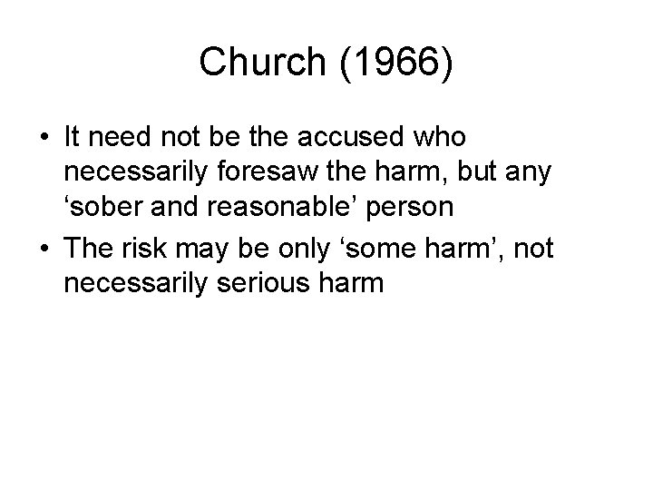 Church (1966) • It need not be the accused who necessarily foresaw the harm,