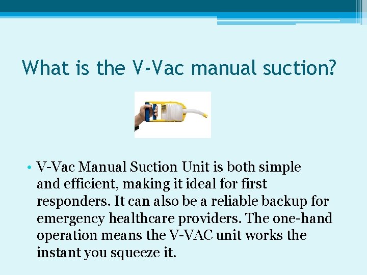 What is the V-Vac manual suction? • V-Vac Manual Suction Unit is both simple