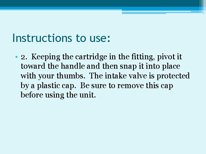 Instructions to use: • 2. Keeping the cartridge in the fitting, pivot it toward