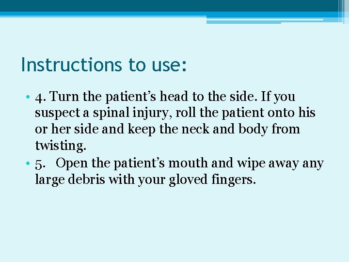 Instructions to use: • 4. Turn the patient’s head to the side. If you