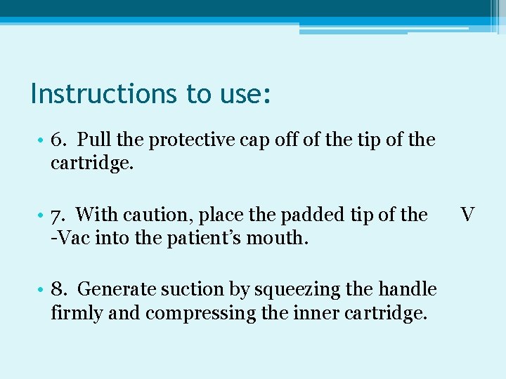 Instructions to use: • 6. Pull the protective cap off of the tip of
