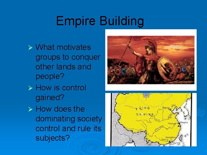 Empire Building What motivates groups to conquer other lands and people? Ø How is