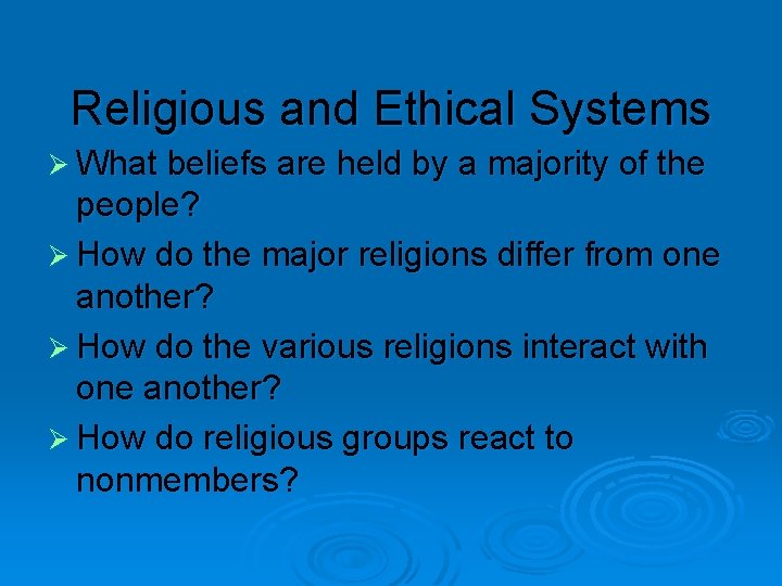 Religious and Ethical Systems Ø What beliefs are held by a majority of the