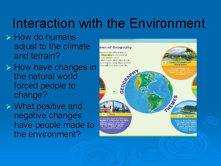 Interaction with the Environment How do humans adjust to the climate and terrain? Ø