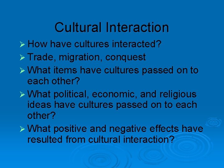 Cultural Interaction Ø How have cultures interacted? Ø Trade, migration, conquest Ø What items