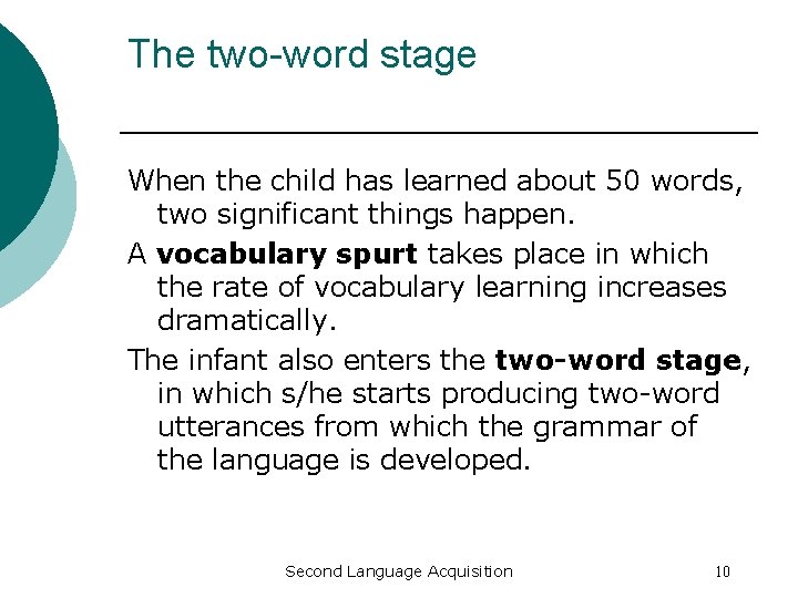 The two-word stage When the child has learned about 50 words, two significant things