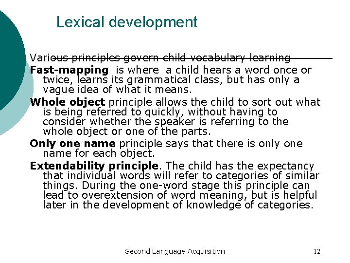 Lexical development Various principles govern child vocabulary learning Fast-mapping is where a child hears