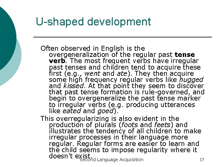 U-shaped development Often observed in English is the overgeneralization of the regular past tense