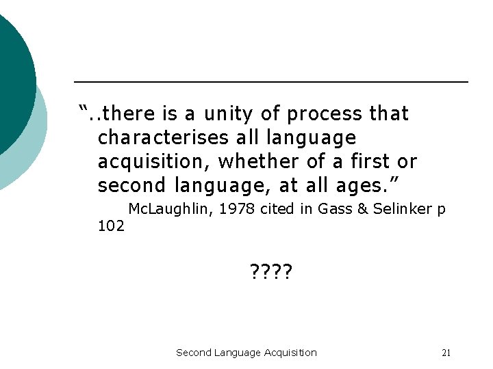 “. . there is a unity of process that characterises all language acquisition, whether