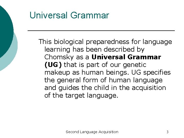 Universal Grammar This biological preparedness for language learning has been described by Chomsky as