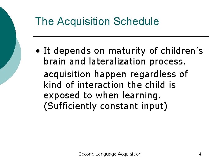 The Acquisition Schedule • It depends on maturity of children’s brain and lateralization process.