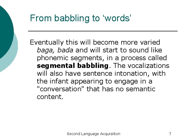 From babbling to ‘words’ Eventually this will become more varied baga, bada and will