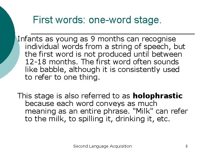 First words: one-word stage. Infants as young as 9 months can recognise individual words