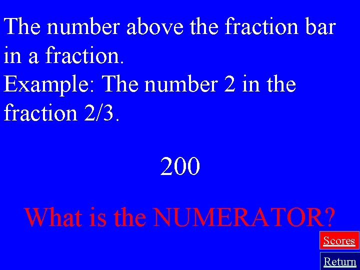 The number above the fraction bar in a fraction. Example: The number 2 in