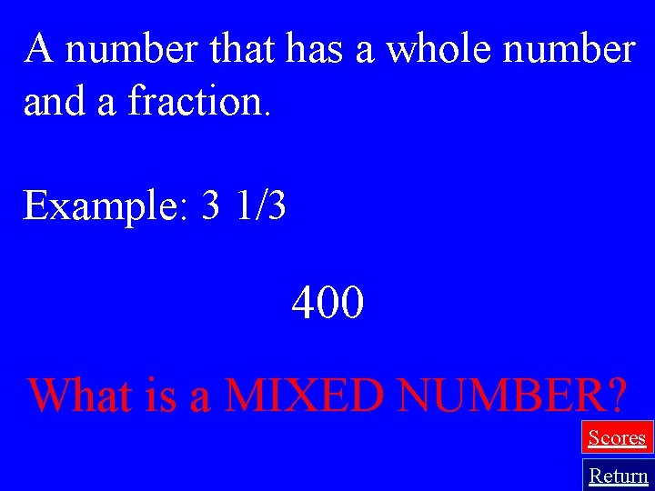 A number that has a whole number and a fraction. Example: 3 1/3 400