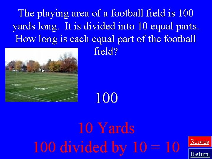 The playing area of a football field is 100 yards long. It is divided