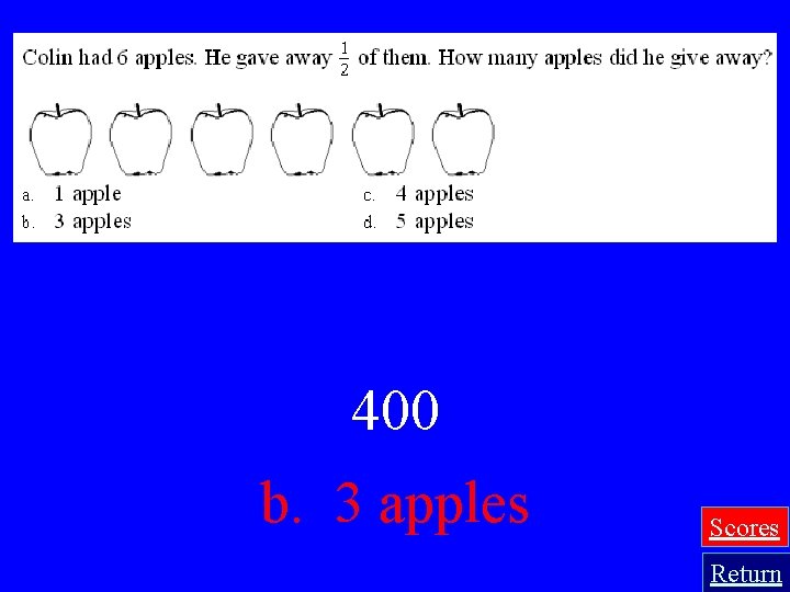 400 b. 3 apples Scores Return 