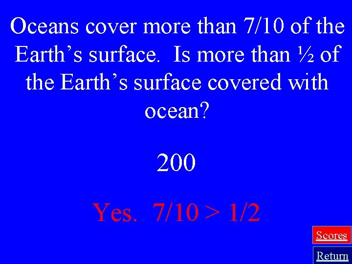 Oceans cover more than 7/10 of the Earth’s surface. Is more than ½ of
