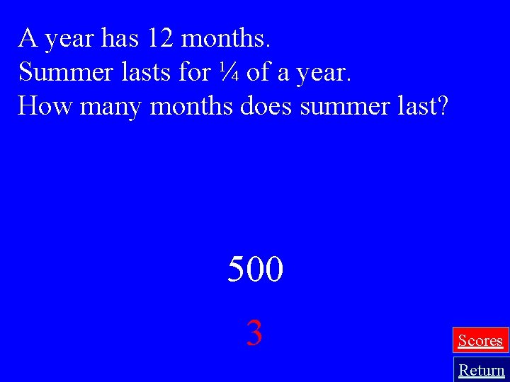 A year has 12 months. Summer lasts for ¼ of a year. How many