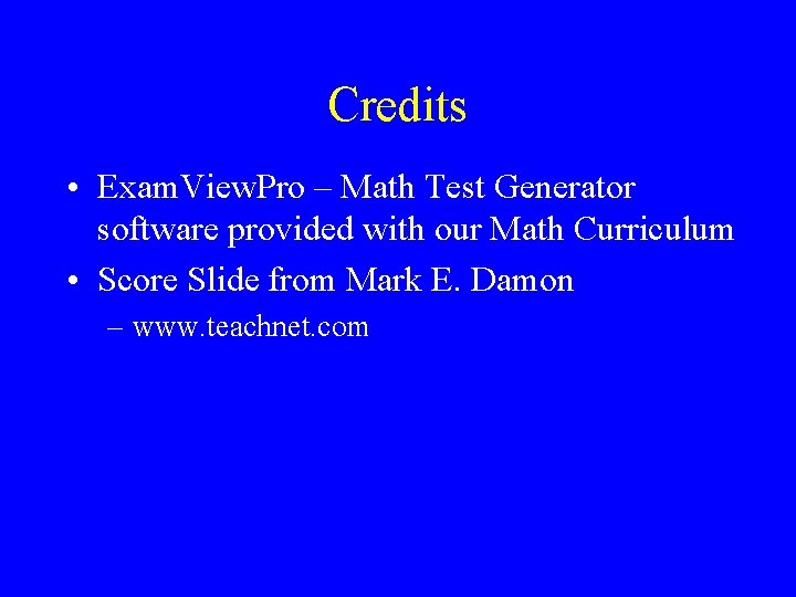 Credits • Exam. View. Pro – Math Test Generator software provided with our Math