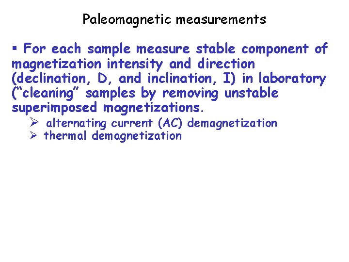 Paleomagnetic measurements § For each sample measure stable component of magnetization intensity and direction Paleomagnetic measurements § For each sample measure stable component of magnetization intensity and direction