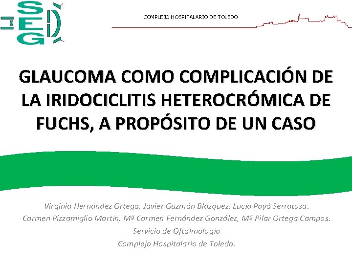 COMPLEJO HOSPITALARIO DE TOLEDO GLAUCOMA COMO COMPLICACIÓN DE LA IRIDOCICLITIS HETEROCRÓMICA DE FUCHS, A