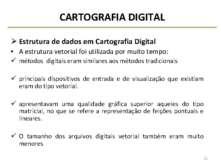 CARTOGRAFIA DIGITAL Ø Estrutura de dados em Cartografia Digital • A estrutura vetorial foi