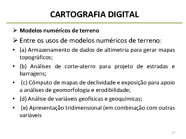 CARTOGRAFIA DIGITAL Ø Modelos numéricos de terreno Ø Entre os usos de modelos numéricos