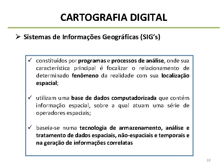 CARTOGRAFIA DIGITAL Ø Sistemas de Informações Geográficas (SIG’s) ü constituídos por programas e processos