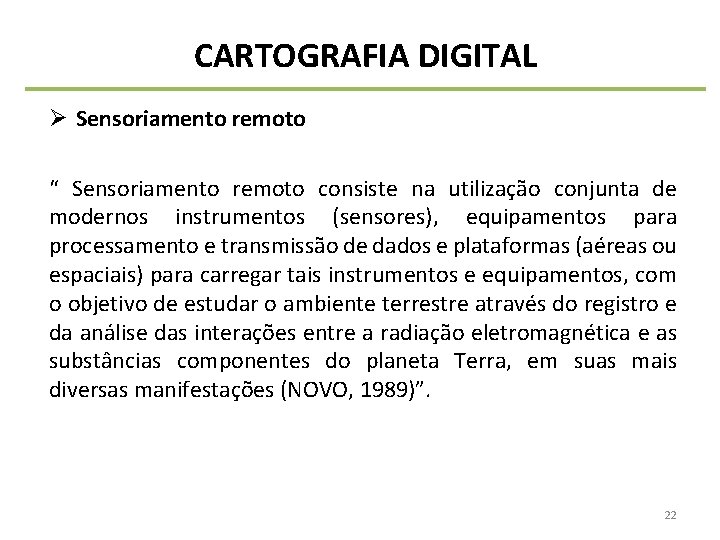 CARTOGRAFIA DIGITAL Ø Sensoriamento remoto “ Sensoriamento remoto consiste na utilização conjunta de modernos