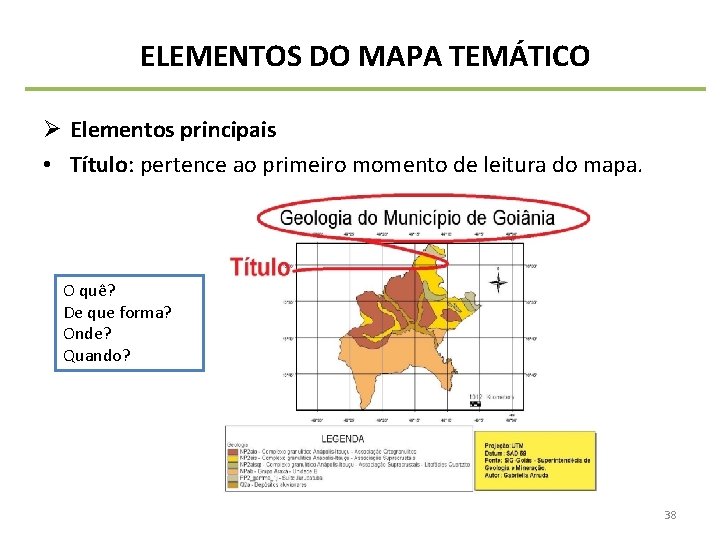 ELEMENTOS DO MAPA TEMÁTICO Ø Elementos principais • Título: pertence ao primeiro momento de