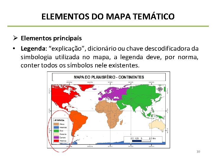 ELEMENTOS DO MAPA TEMÁTICO Ø Elementos principais • Legenda: “explicação”, dicionário ou chave descodificadora