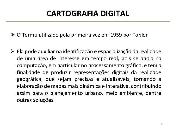 CARTOGRAFIA DIGITAL Ø O Termo utilizado pela primeira vez em 1959 por Tobler Ø