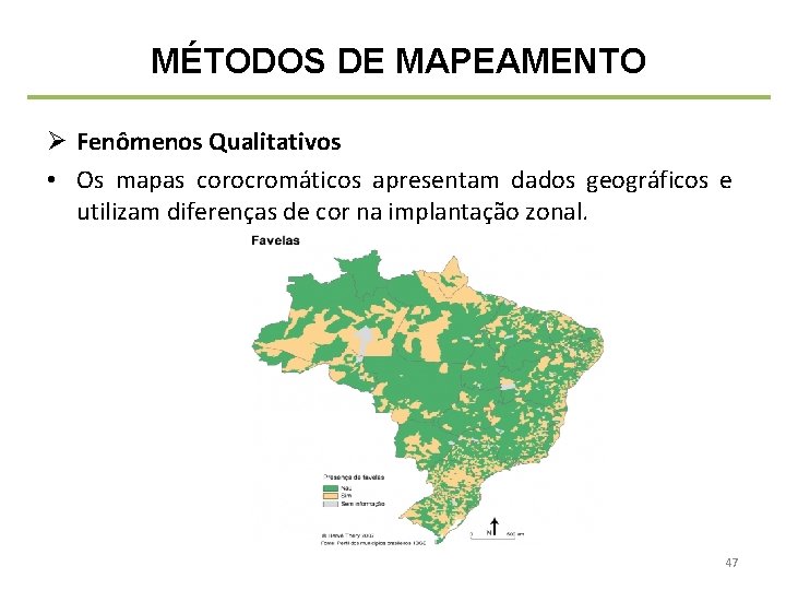 MÉTODOS DE MAPEAMENTO Ø Fenômenos Qualitativos • Os mapas corocromáticos apresentam dados geográficos e