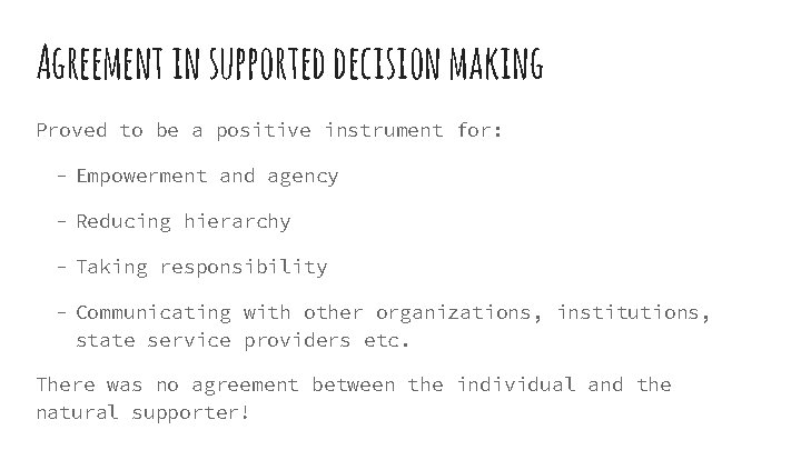 Agreement in supported decision making Proved to be a positive instrument for: - Empowerment