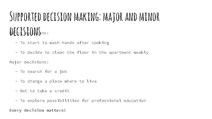 Supported decision making: major and minor decisions Minor decisions: - To start to wash