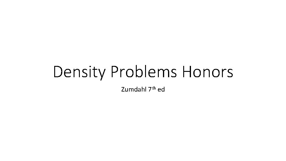 Density Problems Honors Zumdahl 7 th ed 