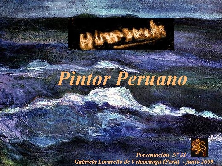 Pintor Peruano Presentación Nº 31 Gabriela Lavarello de Velaochaga (Perú) - junio 2009 