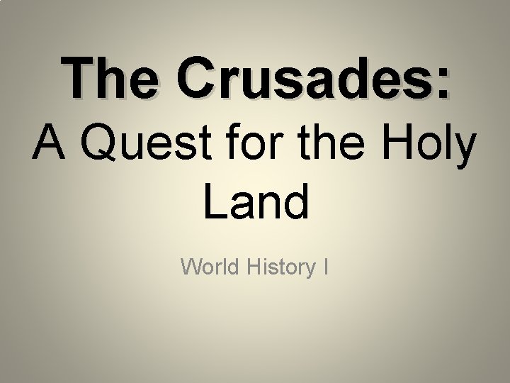 The Crusades: A Quest for the Holy Land World History I 