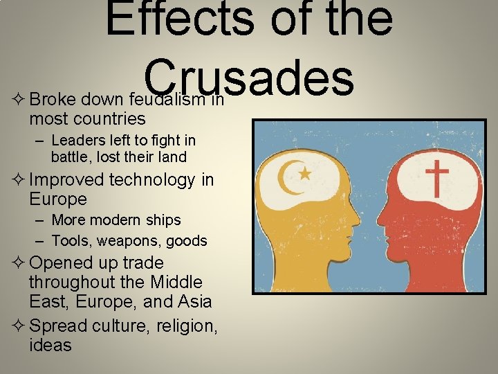 Effects of the Crusades ² Broke down feudalism in most countries – Leaders left
