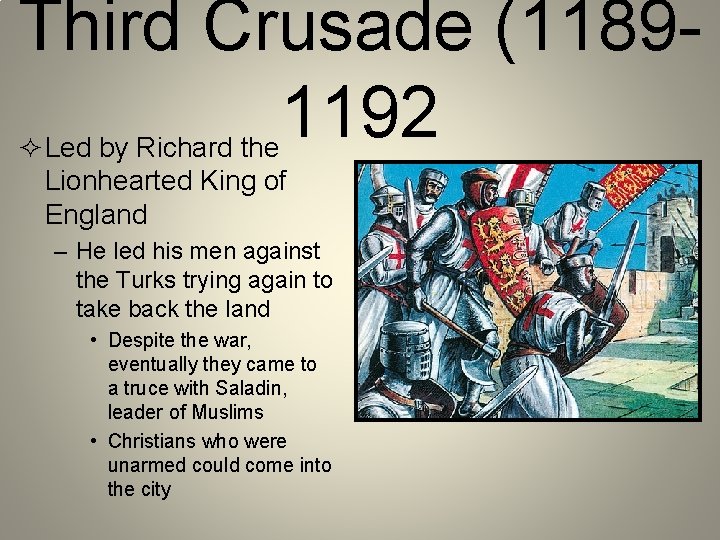 Third Crusade (11891192 ² Led by Richard the Lionhearted King of England – He